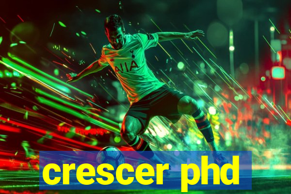 crescer phd